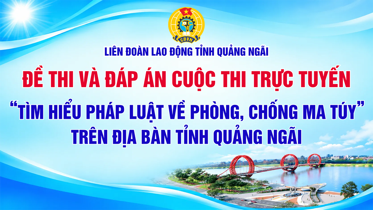 Đề thi và đáp án Cuộc thi trực tuyến “Tìm hiểu pháp luật về phòng, chống ma túy”.